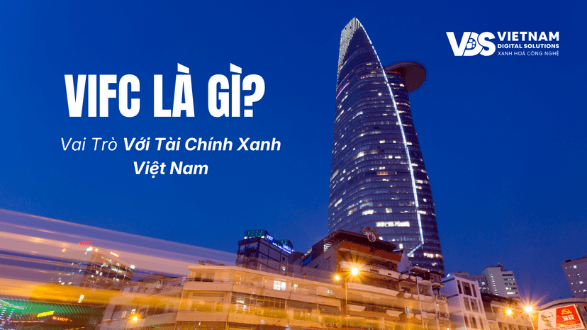 VIFC Là Gì? Vai Trò Với Tài Chính Xanh Việt Nam