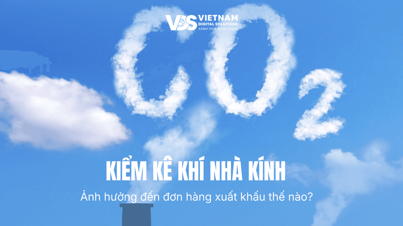 Kiểm Kê Khí Nhà Kính Ảnh Hưởng Đến Đơn Hàng Xuất Khẩu Như Thế Nào?