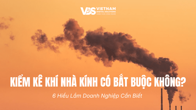 Kiểm Kê Khí Nhà Kính Có Bắt Buộc Không? 6 Hiểu Lầm Doanh Nghiệp Cần Biết
