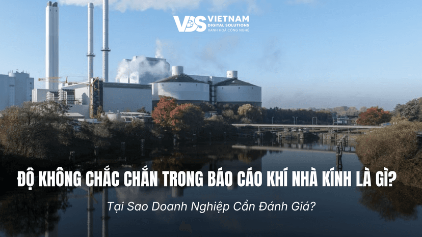 Độ Không Chắc Chắn Trong Báo Cáo Khí Nhà Kính Là Gì? Tại Sao Doanh Nghiệp Cần Đánh Giá?