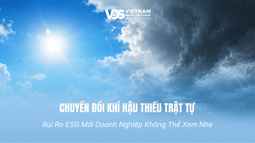 Chuyển Đổi Khí Hậu Thiếu Trật Tự: Rủi Ro ESG Mới Doanh Nghiệp Không Thể Xem Nhẹ