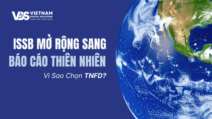 ISSB Mở Rộng Sang Báo Cáo Thiên Nhiên: Vì Sao Chọn TNFD?